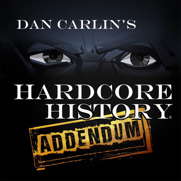 Dan Carlin's Hardcore History: Addendum by Wizzard Media ...