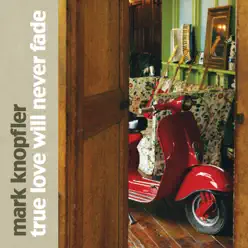 True Love Will Never Fade - EP (eBundle) - Mark Knopfler