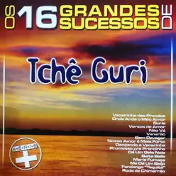 Os 16 Grandes Sucessos de Tchê Guri Série + - Tche Guri