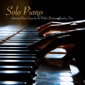 Solo Piano – Amazing Piano Songs for the Perfect Dinner or Reading Time artwork