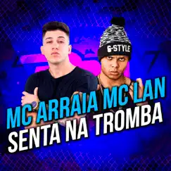 Senta na Tromba - Single by MC Arraia & MC Lan album reviews, ratings, credits