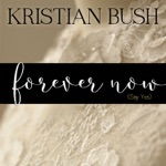 Kristian Bush - Forever Now (Say Yes)