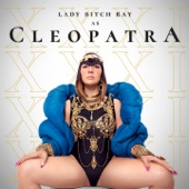 Lady Bitch Ray - Cleopatra