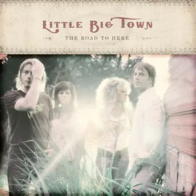 The Road to Here - Little Big Town