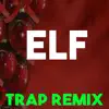 Stream & download Elf Soundtrack (Trap Remix) - Single