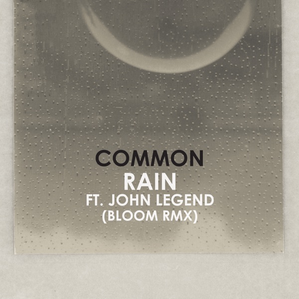 Rain (feat. John Legend) [Bloom Remix] - Single - Common