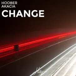 Change (feat. Akacia) - Single by Hoober album reviews, ratings, credits