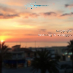 Lazypojke - Morning in Viareggio
