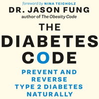 Dr. Jason Fung - The Diabetes Code: Prevent and Reverse Type 2 Diabetes Naturally (Unabridged) artwork