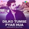 Siddharth Slathia - Dilko Tumse Pyar Hua