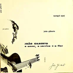 O Amor, O Sorriso E a Flor (Remastered) - João Gilberto