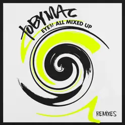 Eye'M All Mixed Up (Remixes) - tobyMac