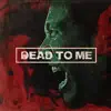 Dead to Me - Single album lyrics, reviews, download