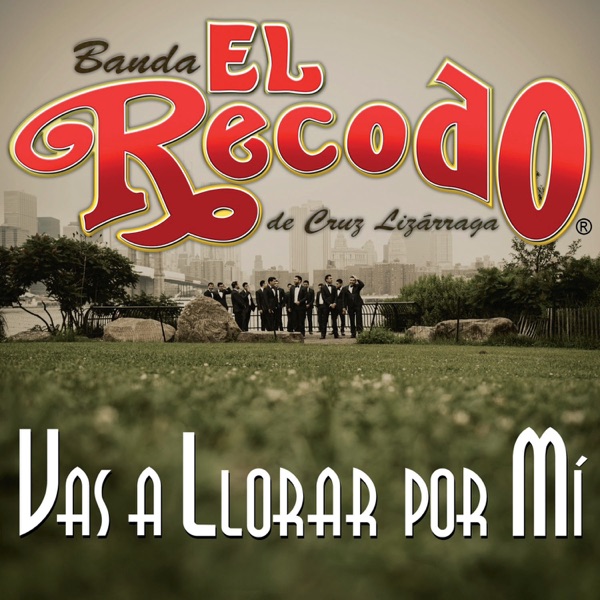 Banda El Recodo de Cruz Lizarraga - Vas a Llorar por Mí
