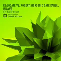 Brave (F.G. Noise Remix) - Single by Re:Locate, Robert Nickson & Cate Kanell album reviews, ratings, credits