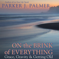 Parker J. Palmer - On the Brink of Everything: Grace, Gravity & Getting Old artwork