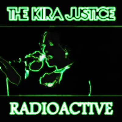 Radioactive - Single - The Kira Justice