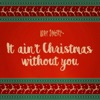 It Ain't Christmas Without You - Single