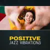 Positive Jazz Vibrations – Good Music for Every Part of the Day and Night, Unique Background Relaxation, Restaurant and Cafe album lyrics, reviews, download