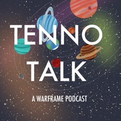 Tenno Talk: A Warframe Podcast