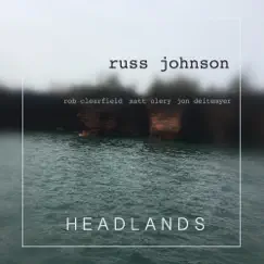Headlands (feat. Rob Clearfield, Matt Ulery & Jon Deitemyer) by Russ Johnson album reviews, ratings, credits