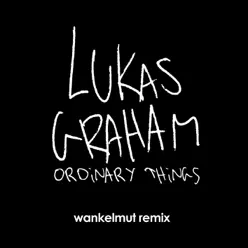 Ordinary Things (Wankelmut Remix) - Single - Lukas Graham