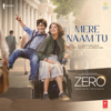 Mere Naam Tu (From "Zero") - Abhay Jodhpurkar & Ajay-Atul