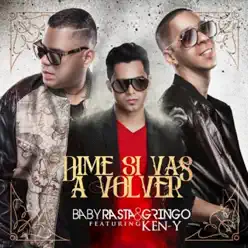 Dime Si Vas a Volver (Remix) - Single [feat. Ken-Y] - Single - Baby Rasta & Gringo