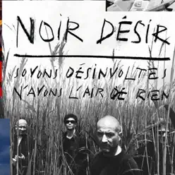 Soyons désinvoltes, n'ayons l'air de rien - Noir Désir