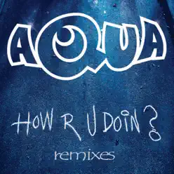 How R U Doin? (Remixes) - Single - Aqua