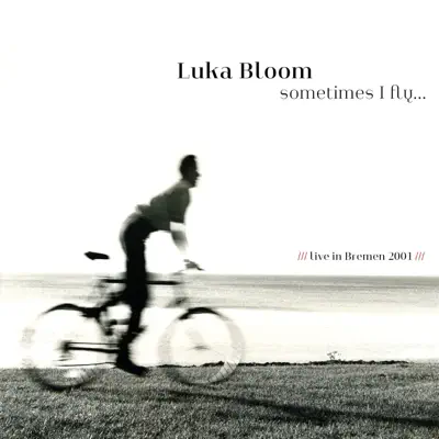 Sometimes I Fly (Live, 2001 Bremen) - Luka Bloom Sometimes I Fly (Live, 2001 Bremen) - Luka Bloom
