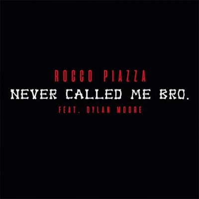 Never Called Me Bro - Rocco Piazza Feat. Dylan Moore | Shazam