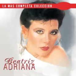 La Más Completa Colección: Beatriz Adriana, Vol. 1 - Beatriz Adriana