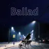 Ballad - Single album lyrics, reviews, download
