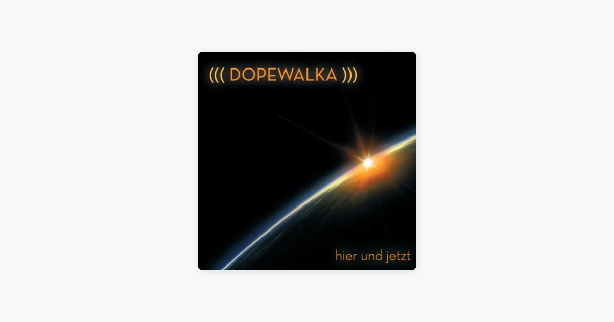 dopewalka hier und jetzt