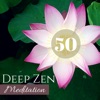 Deep Zen Meditation 50 - Oriental Harmony Music for Mindfulness Deep Breathing Exercises, 2018