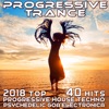 Progressive Trance 2018 - Top 40 Hits Best of Prog House Techno, Psychedelic Goa Electronica