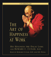 His Holiness the Dalai Lama, Howard C. Cutler & B.D. Wong - The Art of Happiness at Work (Unabridged) artwork