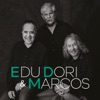 Edu, Dori e Marcos