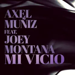 Mi Vicio (feat. Joey Montana) - Single - Axel Muñiz
