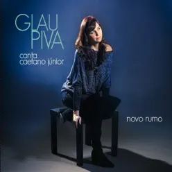 Novo Rumo - Glau Piva Canta Caetano Júnior - Glau Piva Novo Rumo - Glau Piva Canta Caetano Júnior - Glau Piva