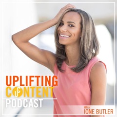 The Uplifting Content Podcast With Ione Butler