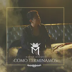 Como Terminamos - Single - Martín Márquez Como Terminamos - Single - Martín Márquez