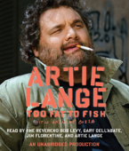 Too Fat to Fish (Unabridged) - Artie Lange Cover Art