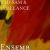 Bad Sam & Chillance - Ensemb