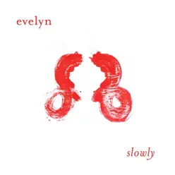 Slowly - EP - Evelyn Slowly - EP - Evelyn