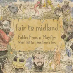 Fables From a Mayfly: What I Tell You Three Times is True (Bonus Track Version) - Fair To Midland