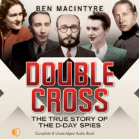 Ben Macintyre - Double Cross: The True Story of the D-Day Spies (Unabridged) artwork