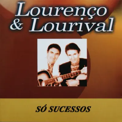 Só Sucessos - Lourenço e Lourival Só Sucessos - Lourenço e Lourival