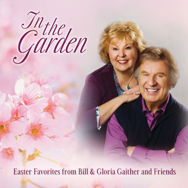 listen, In the Garden: Easter Favorites From Bill & Gloria Gaither ...